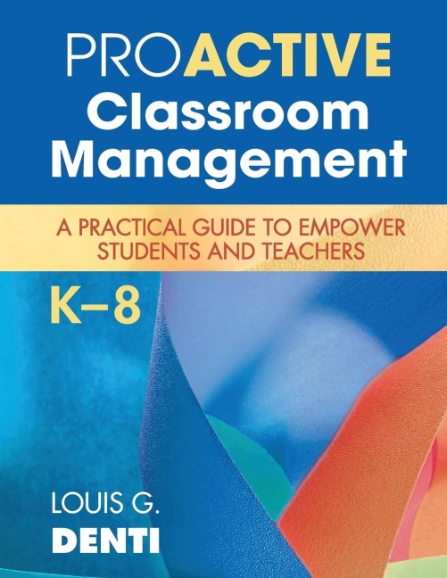 Proactive Classroom Management, K-8: A Practical Guide to Empower Students and Teachers