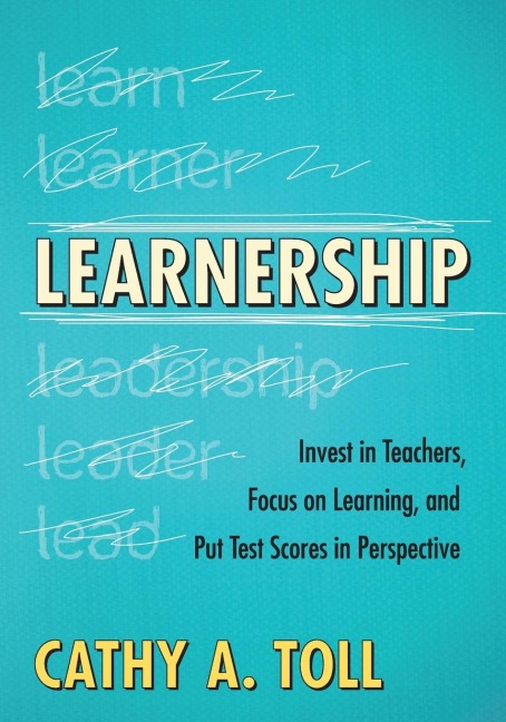 Learnership: Invest in Teachers, Focus on Learning, and Put Test Scores in Perspective