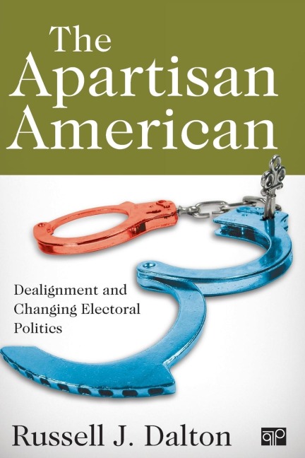 The Apartisan American: Dealignment and the Transformation of Electoral Politics