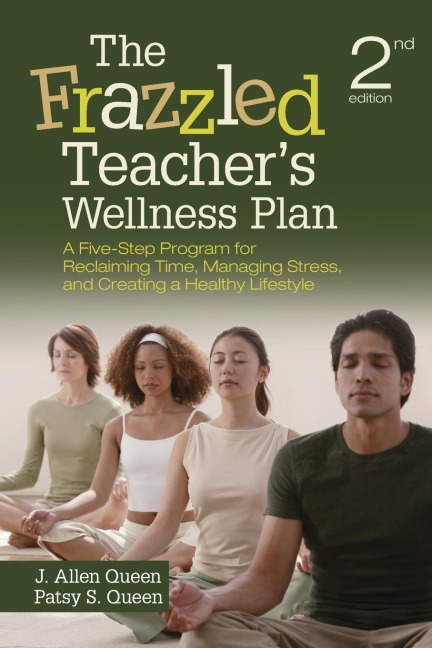 The Frazzled Teachers Wellness Plan: A Five-Step Program for Reclaiming Time, Managing Stress, and Creating a Healthy Lifestyle