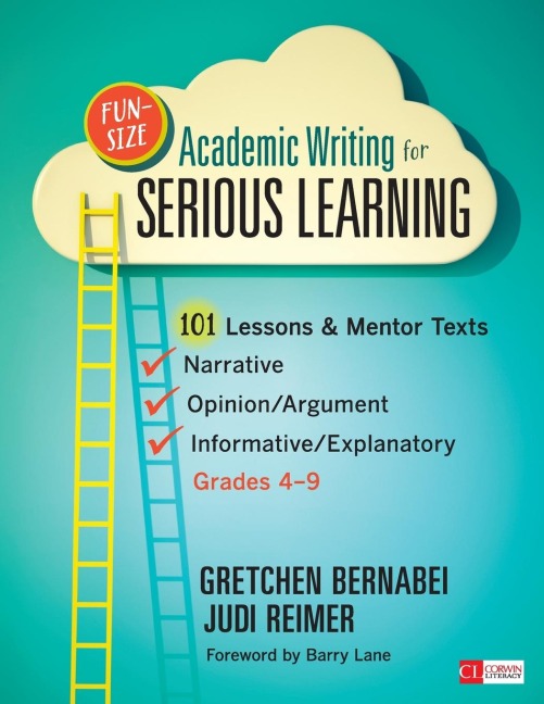 Fun-Size Academic Writing for Serious Learning: 101 Lessons & Mentor Texts--Narrative, Opinion/Argument, & Informative/Explanatory, Grades 4-9