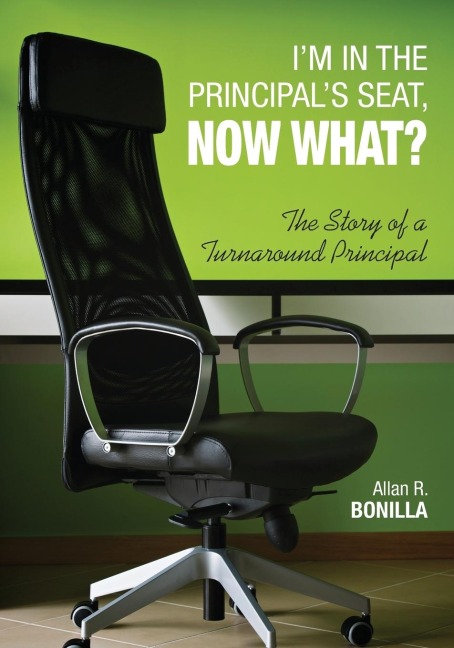 Im in the Principals Seat, Now What?: The Story of a Turnaround Principal
