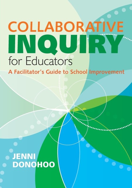 Collaborative Inquiry for Educators: A Facilitators Guide to School Improvement