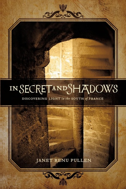 In Secret and Shadows: Discovering Light in the South of France
