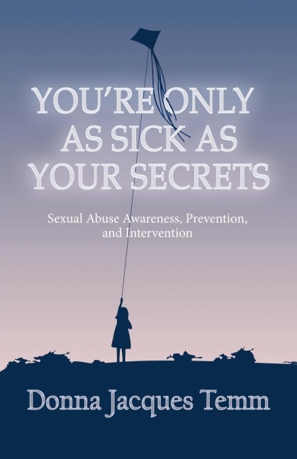 Youre Only as Sick as Your Secrets: Sexual Abuse Awareness, Prevention and Intervention