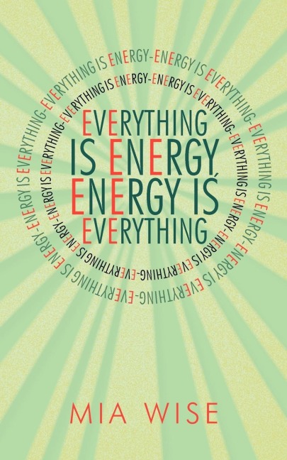 Everything Is Energy: Energy Is Everything