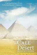 The Call to the Desert: A Spiritual Journey of Love, Understanding and Compassion