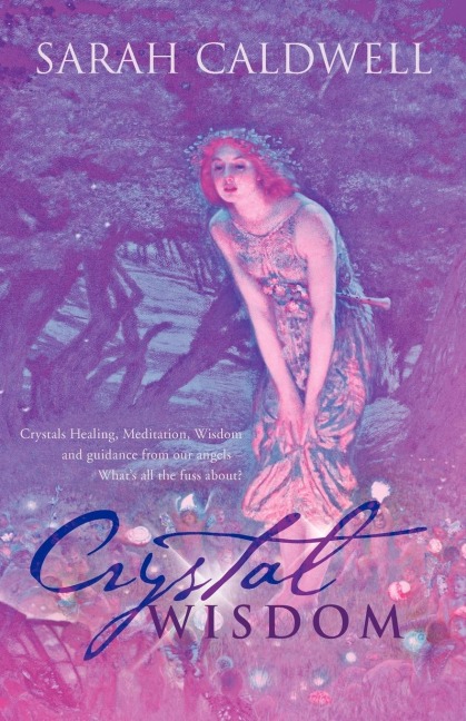 Crystal Wisdom: Crystals Healing, Meditation, Wisdom and Guidance from Our Angels - Whats All the Fuss About?