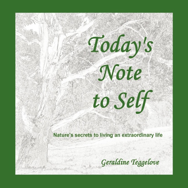 Todays Note to Self: Natures Secrets to Living an Extraordinary Life