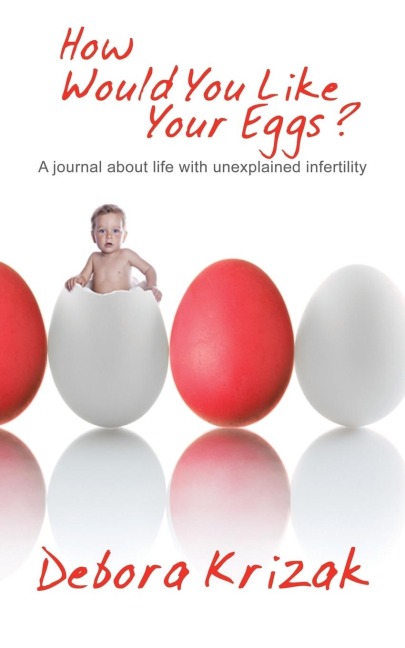 How Would You Like Your Eggs?: A Journal about Life with Unexplained Infertility