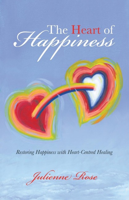 The Heart of Happiness: Restoring Happiness with Heart-Centred Healing