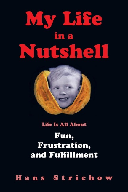 My Life in a Nutshell: Life Is All about Fun, Frustration, and Fulfillment