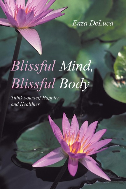 Blissful Mind, Blissful Body: Think Yourself Happier and Healthier