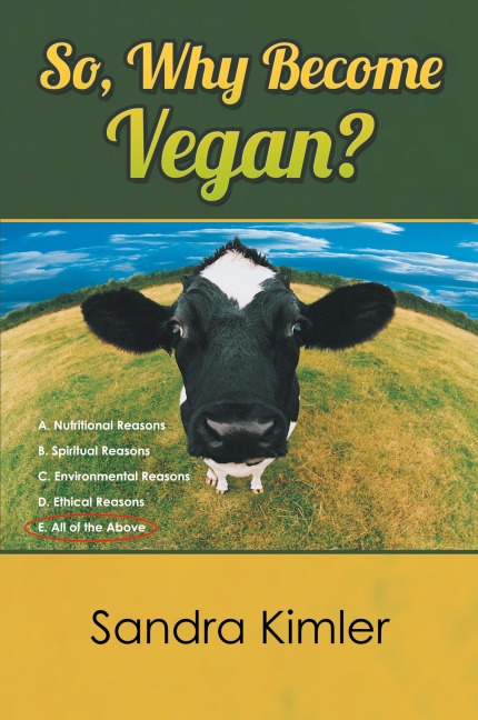 So, Why Become Vegan?: A. Nutritional Reasons B. Spiritual Reasons C.Environmental Reasons D. Ethical Reasons E. All of the Above