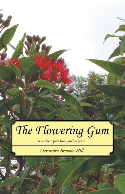 The Flowering Gum: A mothers path from grief to peace