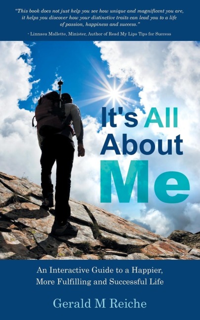 Its All about Me: An Interactive Guide to a Happier, More Fulfilling and Successful Life