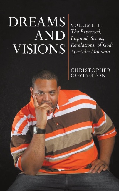 Dreams and Visions: Volume 1: The Expressed, Inspired, Secret, Revelations: Of God: Apostolic Mandate