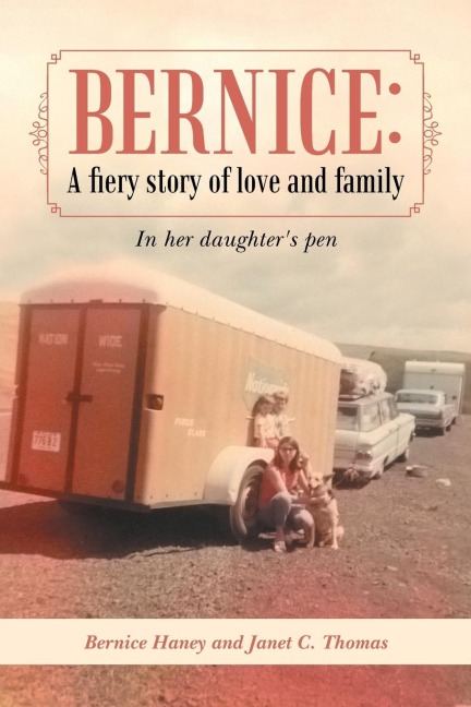 Bernice: A Fiery Story of Love and Family: In Her Daughters Pen