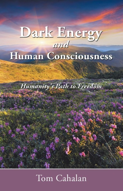 Dark Energy and Human Consciousness: Humanitys Path to Freedom
