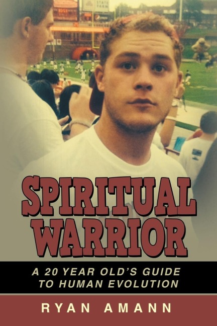 Spiritual Warrior: A 20 Year Olds Guide to Human Evolution