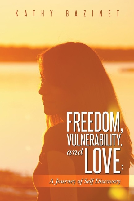 Freedom, Vulnerability, and Love: A Journey of Self Discovery