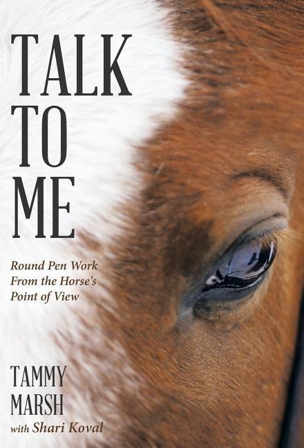 Talk to Me: Round Pen Work from the Horses Point of View