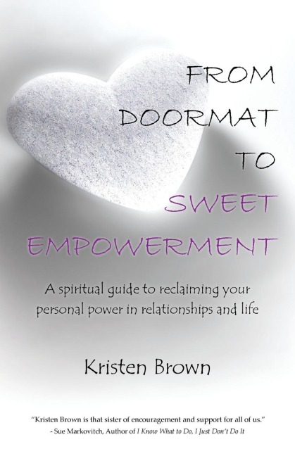 From Doormat to Sweet Empowerment: A Spiritual Guide to Reclaiming Your Personal Power in Relationships and Life