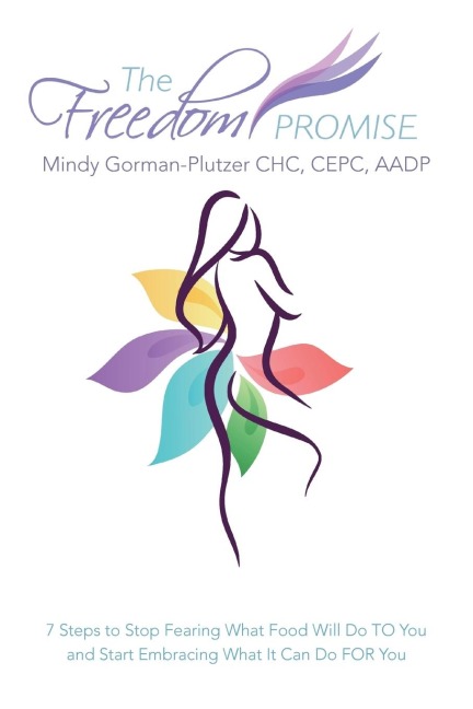 The Freedom Promise: 7 Steps to Stop Fearing What Food Will Do to You and Start Embracing What It Can Do for You