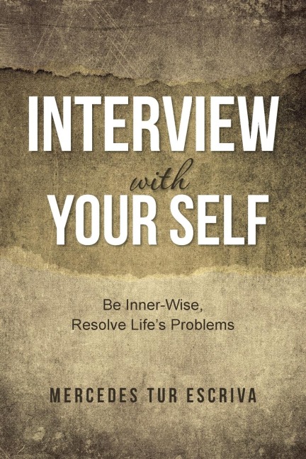 Interview with Your Self: Be Inner-Wise, Resolve Lifes Problems