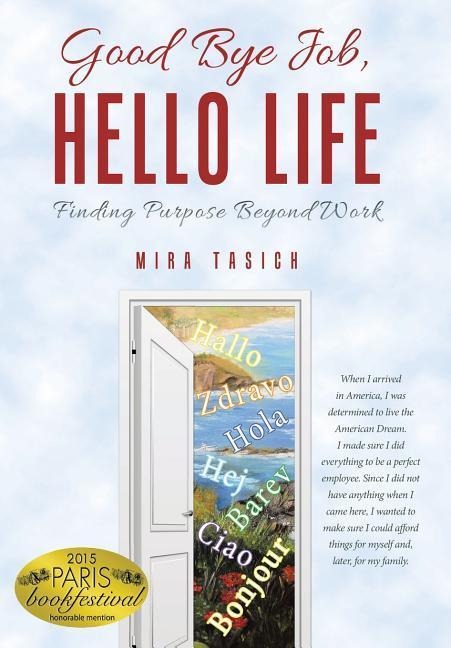 Good Bye Job, Hello Life: Finding Purpose Beyond Work