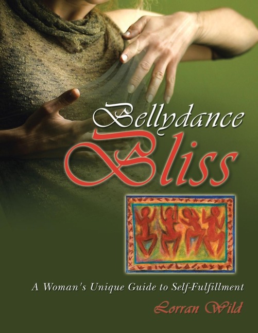 Bellydance Bliss: A Womans Unique Guide to Self-Fulfillment