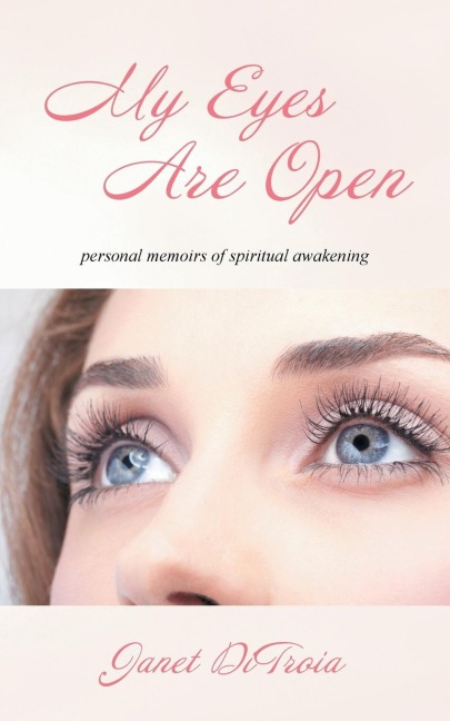 My Eyes Are Open: personal memoirs of spiritual awakening