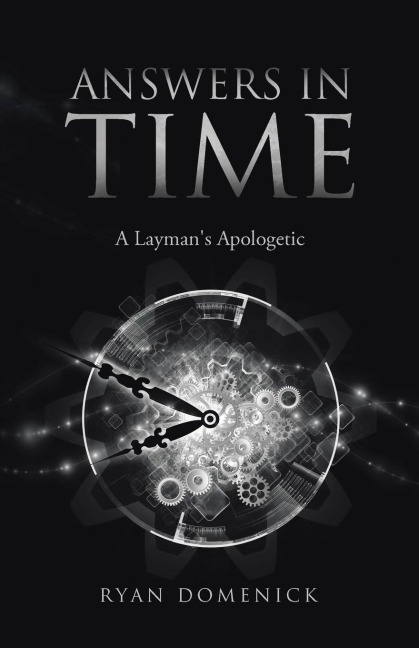 ANSWERS IN TIME: A Laymans Apologetic