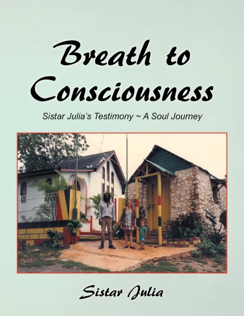 Breath to Consciousness: Sistar Julias Testimony ~ A Soul Journey