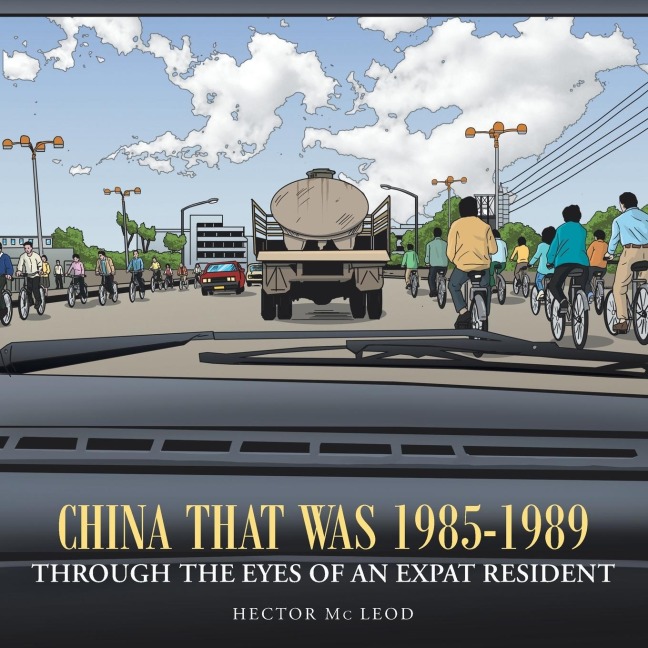 China That Was 1985-1989 Through the Eyes of an Expat Resident
