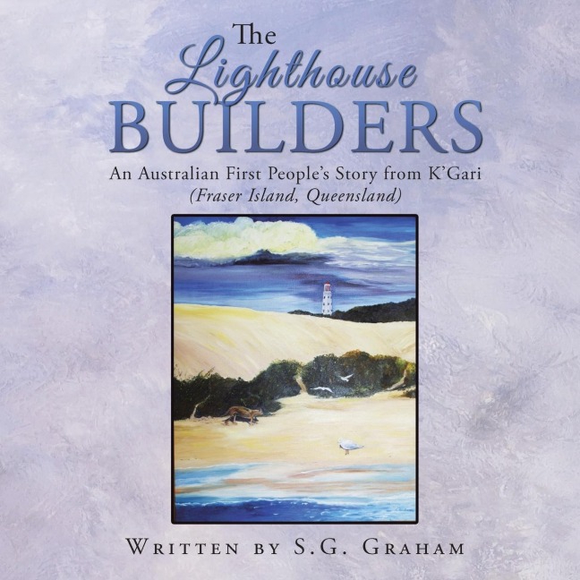 The Lighthouse Builders: An Australian First Peoples Story from KGari (Fraser Island, Queensland)