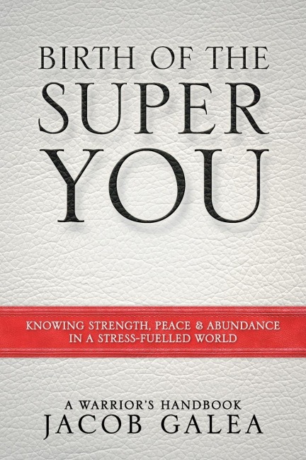 Birth of the Super You: Knowing Strength, Peace and Abundance in a Stress Fuelled World