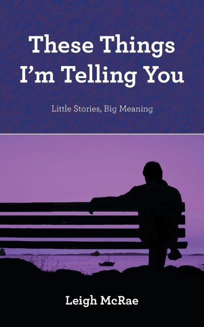 These Things Im Telling You: Little Stories, Big Meaning