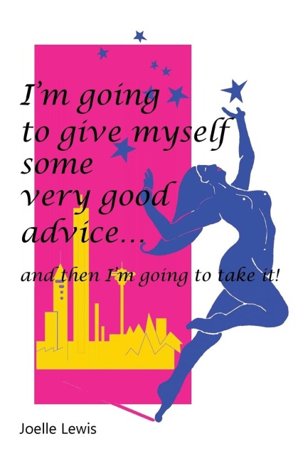 Im Going to Give Myself Some Very Good Advice ... and then Im Going to Take It!