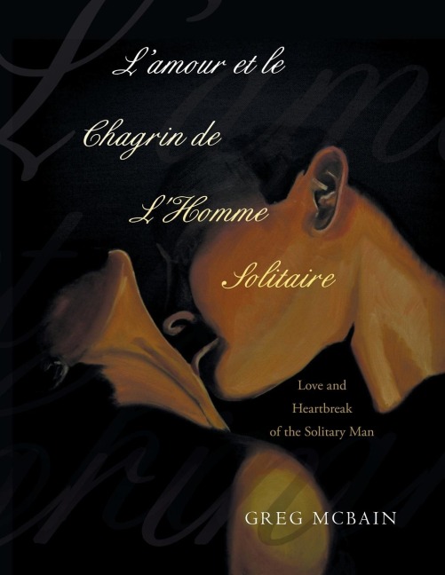 Lamour et le Chagrin de LHomme Solitaire: Love and Heartbreak of the Solitary Man