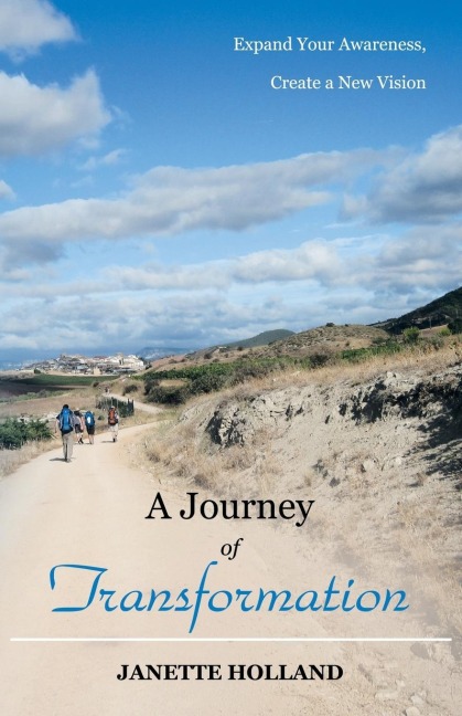 A Journey of Transformation: Expand Your Awareness, Create a New Vision