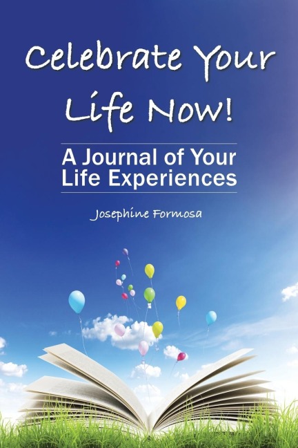Celebrate Your Life Now!: A Journal of Your Life Experiences