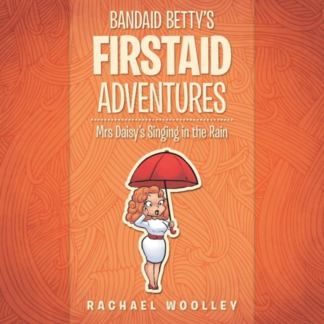 Bandaid Bettys Firstaid Adventures: Mrs Daisys Singing in the Rain