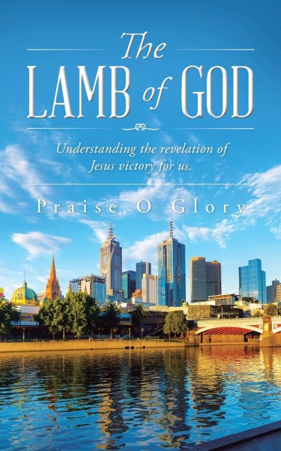 THE LAMB OF GOD: Understanding the revelation of Jesus victory for us.
