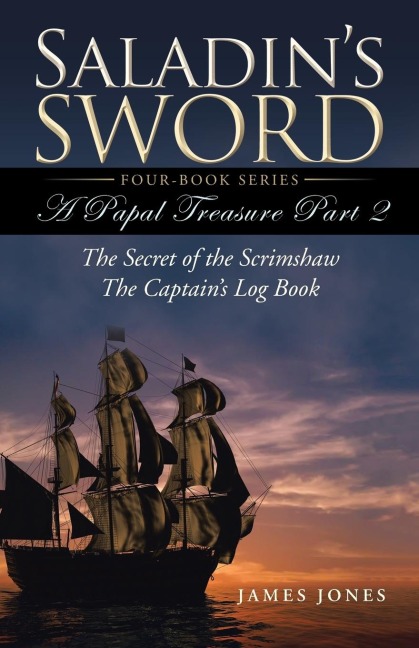 Saladins Sword: A Papal Treasure Part 2 -  The Secret of the Scrimshaw - The Captains Log Book