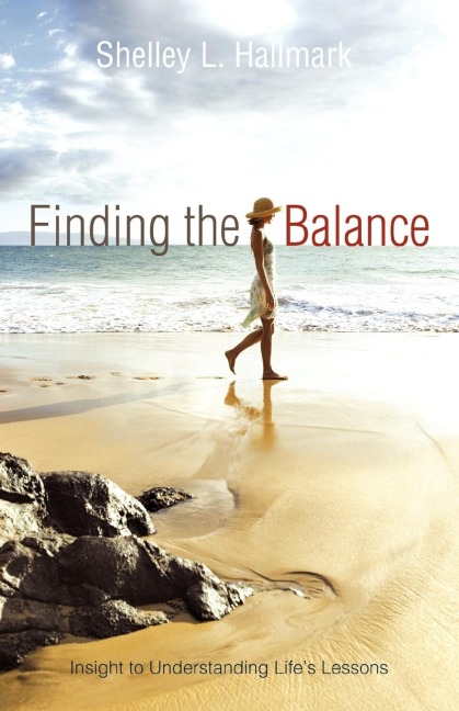 Finding the Balance: Insight to Understanding Lifes Lessons