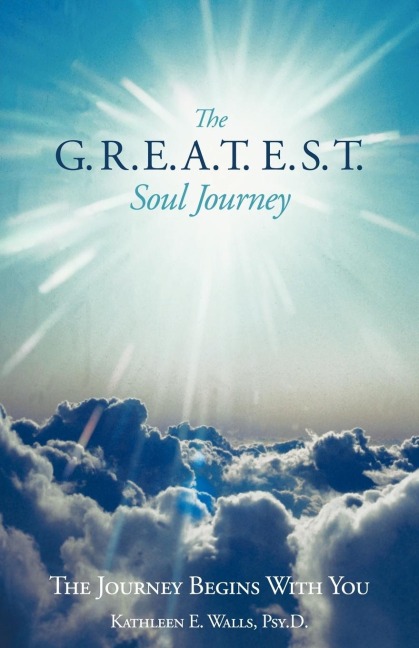The G.R.E.A.T.E.S.T. Soul Journey: The Journey Begins with You