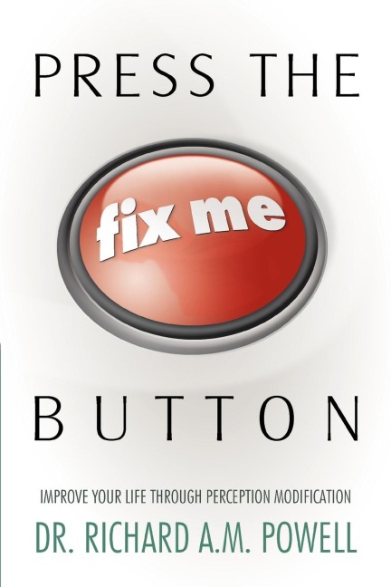 Press the Fix Me Button: Improve Your Life Through Perception Modification