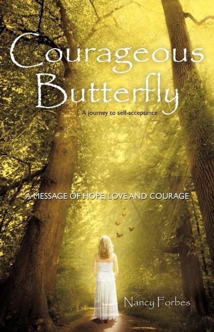 Courageous Butterfly: A Journey to Self-Acceptance - A Message of Hope, Love and Courage.