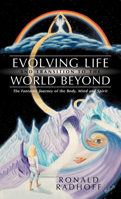 Evolving Life and Transition to the World Beyond: The Fantastic Journey of the Body, Mind and Spirit